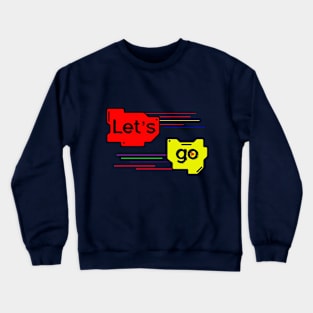 Let's go Crewneck Sweatshirt